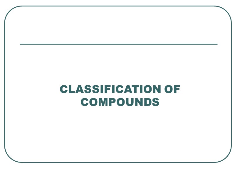 CLASSIFICATION OF COMPOUNDS